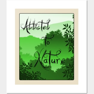 Addicted to nature Posters and Art